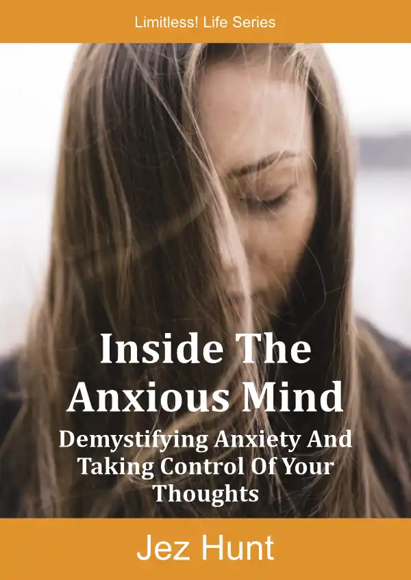 Inside The Anxious Mind: Demystifying Anxiety And Taking Control Of Your Thoughts Inside The Anxious Mind: Demystifying Anxiety And Taking Control Of Your Thoughts