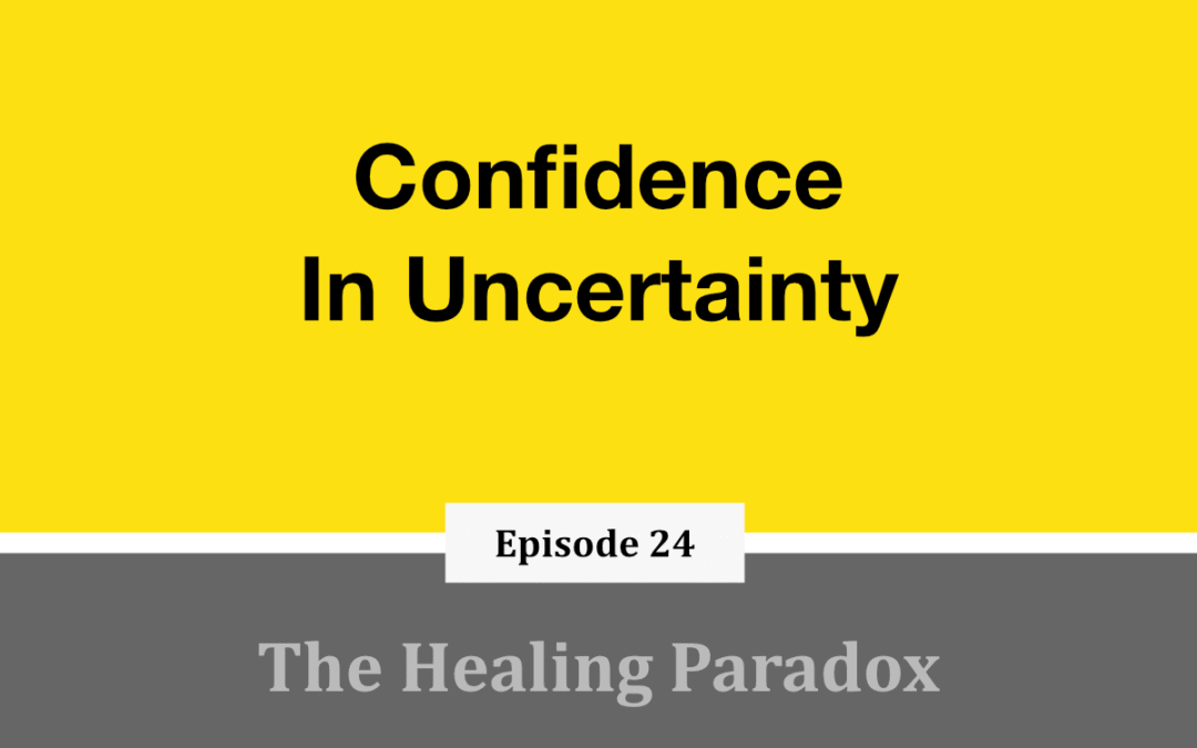 EP 24 – Confidence In Uncertainty