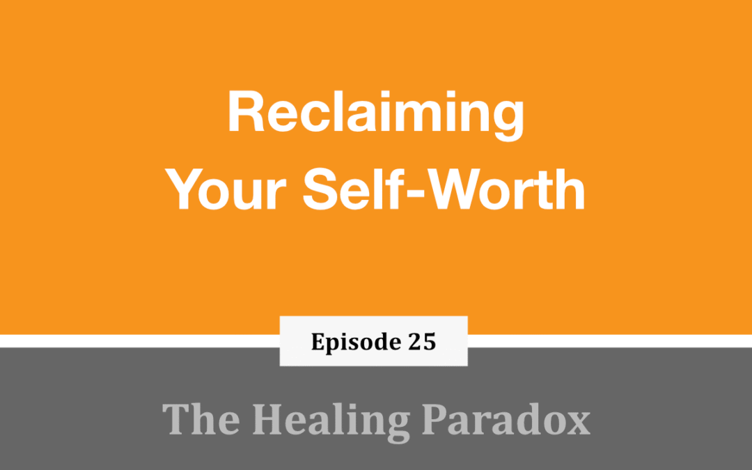 EP 25 – Reclaiming Your Self-Worth