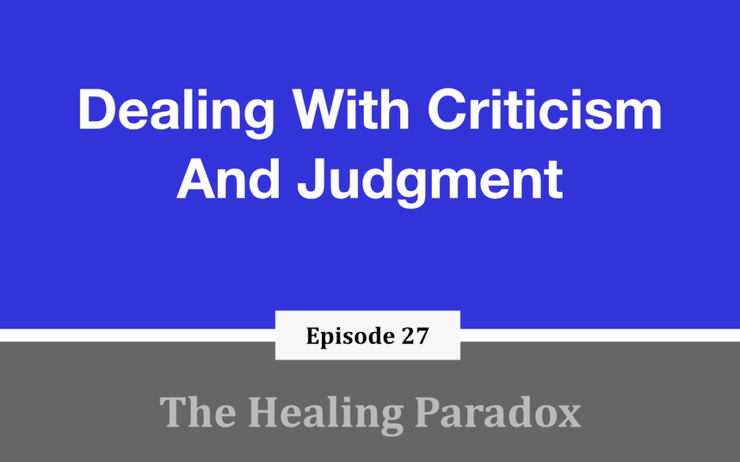 EP 27 – Dealing With Criticism And Judgment