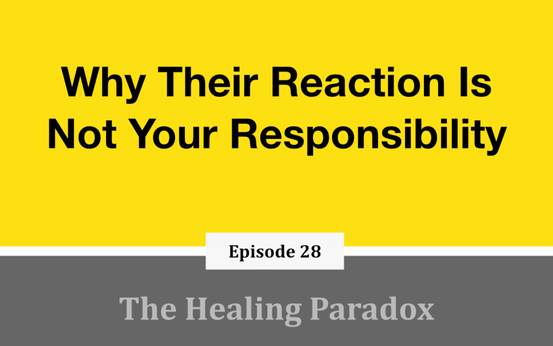 EP 28 – Why Their Reaction Is Not Your Responsibility
