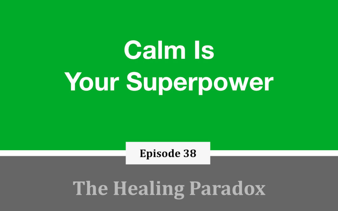 EP 38 – Calm Is Your Superpower